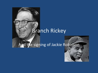 Branch Rickey And the signing of Jackie Robinson 