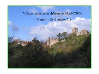 Village médiéval et château de BRANCION 
( Martailly lès Brancion71) 
 