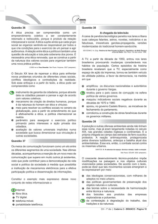 2010
Questão 36      Questão 38
                              A chegada da televisão




                             História da Vida Privada no Brasil 3. República: da Belle Époque
                                               à Era do Rádio




                Questão 39




Questão 37


                                    A natureza do espaço: técnica e tempo, razão e emoção.




   Internet.




                               CH - 1º dia | Caderno 3 - BRANCO - Página 10
 