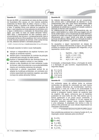 2010
Caderno 3 - BRANCO - Página 17
Questão 61
Rascunho
Questão 62
A
+
+
II- H CO H O + CO
III- + H+
H CO
A +
+
Questão 63
Italianos descobrem animal que vive em água sem oxigênio
na
H e
CO e CH
H e CO
 