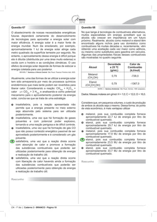 2010
Caderno 3 - BRANCO - Página 19
Questão 67
Química a Ciência Central
+ H O +
CO
Rascunho
Questão 68
Álcool
Densidade
a 25 ºC
(g/mL)
Calor de
Combustão
(kJ/mol)
CH
Química Ambiental
Rascunho
 