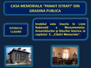 Imobilul este înscris în Lista
Naţională      a      Monumentelor,
Ansamblurilor şi Siturilor Istorice, la
capitolul C. „Clădiri Memoriale”.
 