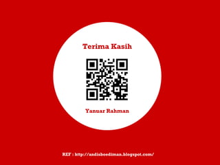 Yanuar Rahman Terima Kasih REF : http://andisboediman.blogspot.com/ 