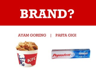 BRAND? AYAM GORENG  |  PASTA GIGI 