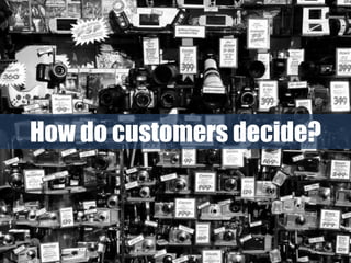 How do customers decide?
 