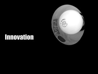 Innovation
 