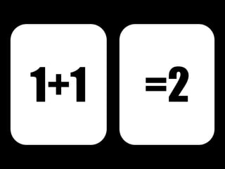 1+1   =2
 