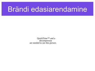 Brändi edasiarendamine


                 QuickTime™ and a
                   decompressor
         are needed to see this picture.




Pärast
 