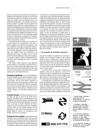 5FUNDAMENTOS DE DISEÑO
diferentes soluciones que puedan dar respuesta al
problema de la institución; sin duda, en esta tarea de
realización de proyectos es donde las nuevas tecno-
logías han venido a dar una respuesta eficaz a los
problemas del diseñador; con el empleo de los orde-
nadores actuales se pueden simular programas de
identidad hasta un punto de acabado importante, sin
olvidar las posibilidades de permutación de formas y
colores que no sólo disminuyen el tiempo de trabajo,
sino que además permiten soluciones mas eficaces.
Elordenadorpermitemultiplicarunsímbolo,crearcon
el una red de elementos sin coste adicional, ampliar
y reducir a voluntad para comprobar el funciona-
mientodeunsímboloendiferentesescalas,variarlos
colores corporativos, etcétera.
Estosproyectospreviosdebensersometidosaun
proceso riguroso de comprobación; para ello es
preciso realizar con las diferentes propuestas, unos
tests cualitativos con grupos de población represen-
tativos que permitan conocer cual de esas propues-
tas es la mas apropiada; estas investigaciones son
tanto mas amplias cuanto mas importante es la
institución para la que se realizan, y en el caso de
programas de identidad para empresas muy peque-
ñas pueden realizarse dichas comprobaciones de
una forma menos compleja sin recurrir a encuestas
tan rigurosas.
Para poder realizar proyectos cuya aplicación
pueda afrontarse con garantías, hay que atenerse a
una serie de criterios o principios básicos que, como
indica Juan Costa, permiten garantizar de antemano
el acierto. Estos principios que debe tener en cuenta
todo proyecto son básicamente tres:
Principiodesignificado.Loselementosgráficosa
diseña no pueden serlo de manera gratuita; es decir,
no basta con encontrar formas y colores estética-
mente bellos, sino que estos deben responder en
todo momento a los contenidos que transmite o que
quiere transmitir la institución. Todos los programas
no terminan en un primer golpe de vista, y los buenos
logotipo dejan un tiempo para la reflexión que nos
conduce siempre a un concepto relacionado con la
marca.
Principiosinérgico.Todobuenprogramaessiem-
pre algo mas que la suma de las partes que lo
integran;enrealidad,esteessufundamentoyesesta
“posibilidad”deactuaciónconjuntaycomplementaria
de todos sus elementos lo que garantiza su éxito. Por
tanto, es preciso un diseño coherente de todo el
conjunto, a lo que contribuye el diseño de módulos y
retículas sobre las que puedan aplicarse formas
tipográficas y colores. Esta estructura debe ser a un
tiempo rígida en cuanto a su formalización, pero
flexible a la hora de ser utilizada.
Principiodeuniversalidad.Laideabásicadeeste
principio es que el programa debe estar pensado
para durar en el tiempo y para poder ser aplicado en
diferenteslugares.Debidoaesto,seráprecisohuirde
las imágenes o de las soluciones gráficas fáciles que
se desgastan rápidamente. Hay que intentar prever
los cambios en la moda y diseña pensando siempre
alargoplazo:elgranéxitodelaidentidadcorporativa
resideenelreforzamientoqueconelpasodeltiempo
consiguenlossímbolos,loscualesterminanporhacer
indisolubles determinadas ideas de determinadas
representaciones gráficas. Será pues necesario que
laimagendeidentidadsemantengaelmayortiempo
posible, y esto sólo se puede hacer cuando el trabajo
se ha iniciado con corrección y todo el programa
responde a las verdaderas necesidades de la insti-
tución a la que va destinado. Se podría decir en
definitiva que es el manual de identidad el resultado
final del trabajo del diseñador y el elemento que une
esta segunda etapa de creación gráfica con la pos-
terior de implantación. Además, el diseñador debe
tener muy en cuenta que el manual continuara en la
empresa o institución una vez que el haya finalizado
sutrabajo,elcualdeberáestarclaramenteredactado
para poder solventar las dudas que de seguro sur-
girán con el tiempo.
c. Los manuales de identidad corporativa
Hoy día los manuales se publican con todo tipo de
detalles y con los mejores medios, lo que sin duda
facilita la tarea de implantación. Abarca todos los
elementos básicos del sistema de identidad, desde la
explicación sobre como han sido creados los signos,
hasta el modo correcto de reproducirlos y aplicarlos
en los diferentes soportes. Básicamente puede divi-
dirse en cuatro partes:
La primera parte es una breve memoria que
explicara cuales son los objetivos a cubrir por el
programa y cual es el fundamento de las soluciones
que hemos hallado, por que hemos elegido estos
signos gráficos o estos colores y como hemos tenido
en cuenta todas las necesidades de la entidad.
La segunda parte comprende lo que podríamos
llamar los elementos básicos que configuran el siste-
ma de identidad: signo gráfico en color y en blanco y
negro y a distintos tamaños, para comprobar como
soporta los cambios de escala; debe incluirse asimis-
mo la retícula sobre la que el signo se ha generado
y que nos permitirá también ampliarlo manualmente
1. Neville Brody, identidad
corporativa para el
Schauspielhaus, el teatro de
la ópera de Hamburgo.
2. Pentagram, identidad
corporativa para la English
National Opera. Cartel de
prensa [original en blanco y
negro].
3. En ocasiones problemas
similares reciben soluciones
similares sin que pueda
hablarse de plagio. Símbolo
de identidad del British Rail.
4. A la izquierda, símbolos de
identidad de otras compañías
ferroviarias europeas.
 