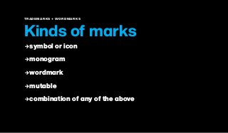 TRADEMARKS + WORDMARKS
Kinds of marks
2symbol or icon
2monogram
2wordmark
2mutable
2combination of any of the above
 