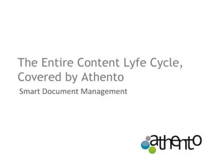 The Entire Content Lyfe Cycle,
Covered by Athento
Smart Document Management
 