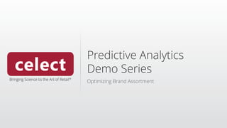 Predictive Analytics
Demo Series
Optimizing Brand Assortment
 