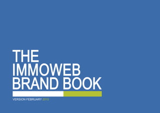 VERSION FEBRUARY 2015
THE
IMMOWEB
BRAND BOOK
 