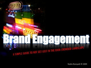 Brand Engagement
            Nadia Roosyadi © 2009
 