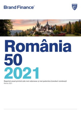 România
50
2021
Raportul anual privind cele mai valoroase și mai puternice branduri românești
Martie 2021
 