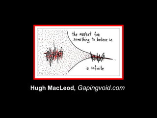Hugh MacLeod, Gapingvoid.com
 
