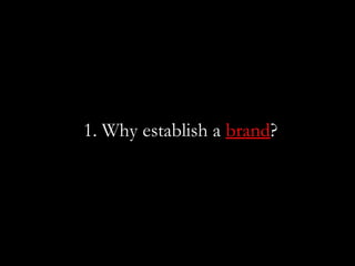 1. Why establish a brand?
 