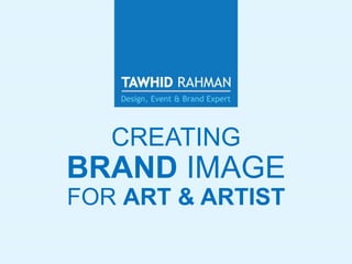 CREATING
BRAND IMAGE
FOR ART & ARTIST
 