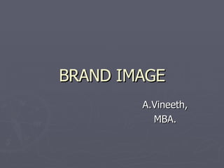 BRAND IMAGE
        A.Vineeth,
          MBA.