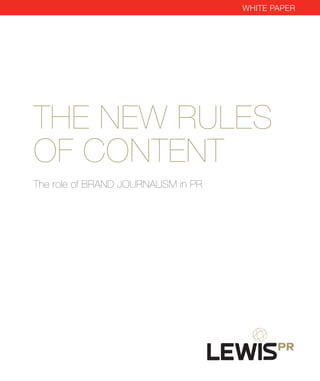 White paper 
The New Rules 
of Content 
The role of BRAND JOURNALISM in PR 
 