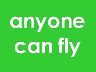 anyone can fly 