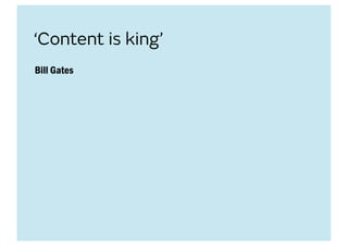 ‘Content is king’
Bill Gates
 
