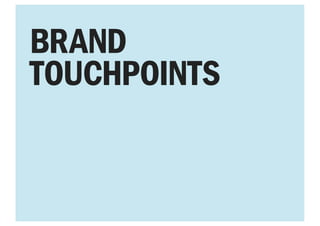 BRAND
TOUCHPOINTS
 