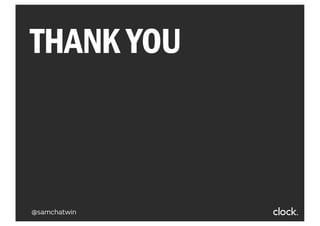 THANK YOU
@samchatwin
 