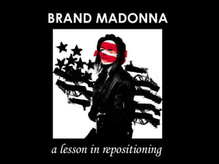 BRAND MADONNA a lesson in repositioning 