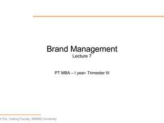 Brand Management Lecture 7 PT MBA – I year- Trimester III 