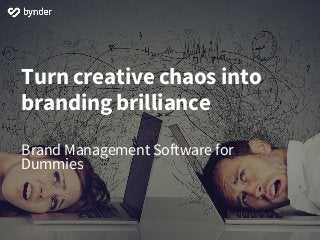 Turn creative chaos into
branding brilliance
Brand Management Software for
Dummies
 