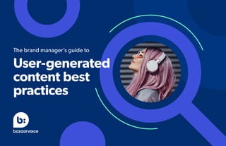 The brand manager’s guide to
User-generated
content best
practices
 