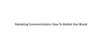 Marketing Communications: How To Market Your Brand
 