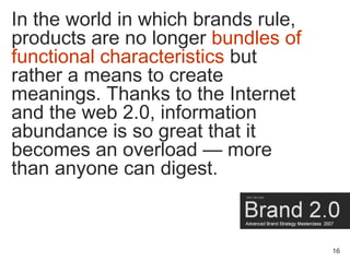 In the world in which brands rule,
products are no longer bundles of
functional characteristics but
rather a means to crea...