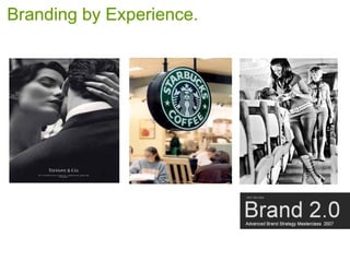 Branding by Experience.