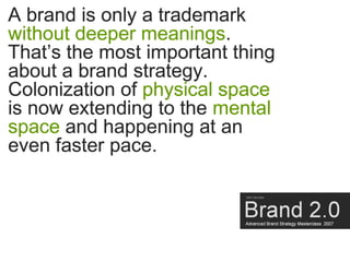 A brand is only a trademark
without deeper meanings.
That’s the most important thing
about a brand strategy.
Colonization ...