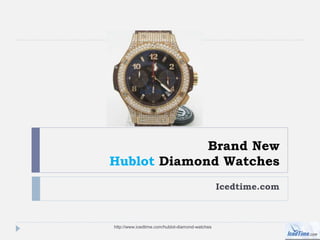 Brand New
Hublot Diamond Watches
Icedtime.com
http://www.icedtime.com/hublot-diamond-watches
 