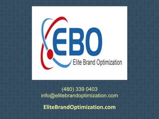 (480) 339 0403
info@elitebrandoptimization.com
EliteBrandOptimization.com
 