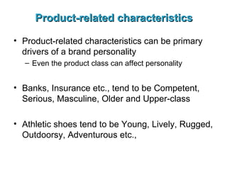 Product-related characteristics <ul><li>Product-related characteristics can be primary drivers of a brand personality </li...