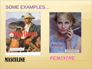 SOME EXAMPLES…




MASCULINE    FEMININE
 