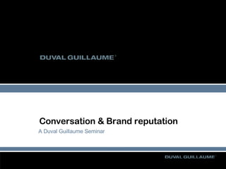Conversation & Brand reputation A Duval Guillaume Seminar 
