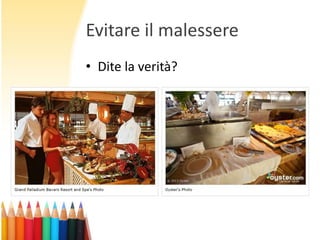 Evitare il malessere
• Dite la verità?

 