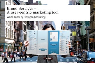 Brand Services –  
A user centric marketing tool
White Paper by Rlevance Consulting
 