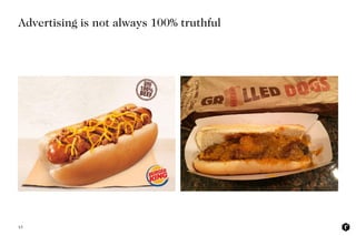 13
Advertising is not always 100% truthful
 