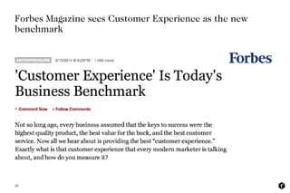 20
Forbes Magazine sees Customer Experience as the new
benchmark 
 
