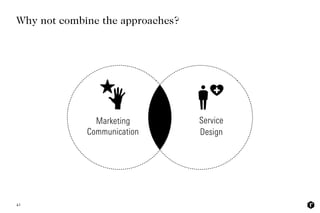 43
Why not combine the approaches?
Marketing
Communication
Service
Design
 