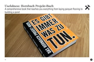 Usefulness: Hornbach Projekt-Buch
51
A comprehensive book that teaches you everything from laying parquet ﬂooring to
building a pond 
 