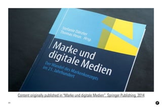 Content originally published in "Marke und digitale Medien“, Springer Publishing, 2014
59
 