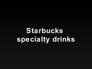 Starbucks  specialty drinks 
