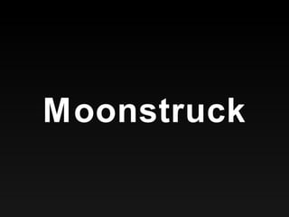 Moonstruck 